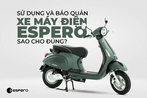 SỬ DỤNG VÀ BẢO DƯỠNG XE MÁY ĐIỆN ESPERO SAO CHO ĐÚNG?