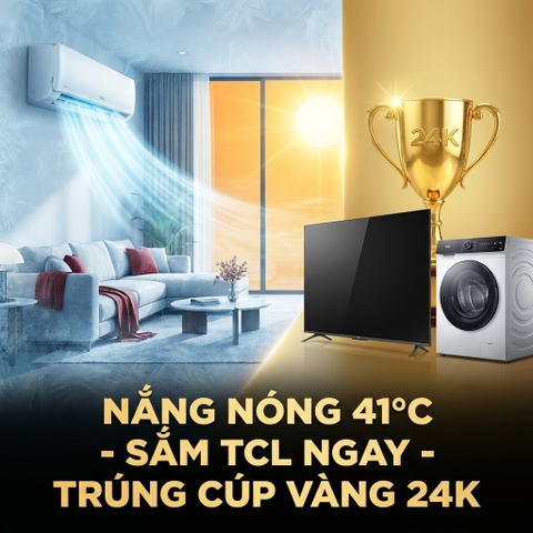 Sắm Điều Hòa, Tivi, Máy Giặt TCL Tại Bắc Giang: Giải Nhiệt 41°C - Săn Cúp Vàng 24K