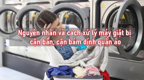 Nguyên nhân và cách xử lý máy giặt bị cặn bẩn, cặn bám dính quần áo
