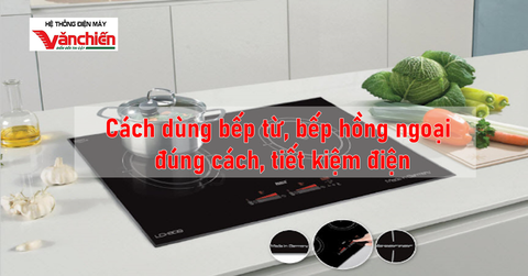 Nên dùng bếp từ hay bếp hồng ngoại an toàn, đúng cách, tiết kiệm?