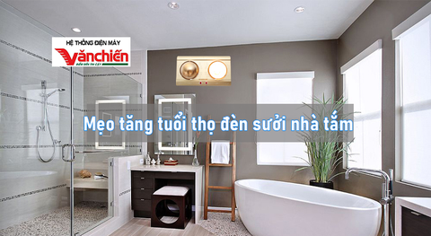 Mẹo tăng tuổi thọ của đèn sưởi nhà tắm
