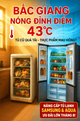 Bắc Giang Nắng Nóng Đỉnh Điểm 43 Độ C: Nỗi Lo Tủ Lạnh Cũ Quá Tải Và Giải Pháp Nâng Cấp Tủ Lạnh Dung Tích Lớn Samsung, Aqua