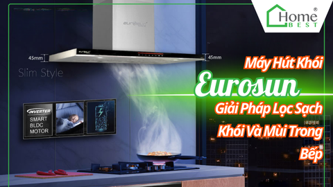 Máy Hút Khói Eurosun - Giải Pháp Lọc Sạch Khói Và Mùi Trong Bếp