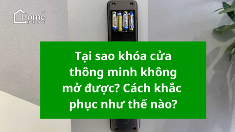 Tại sao khóa cửa thông minh không mở được? Cách khắc phục như thế nào?