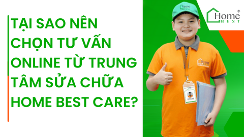 Tại sao nên chọn tư vấn online từ trung tâm sửa chữa Home Best Care?