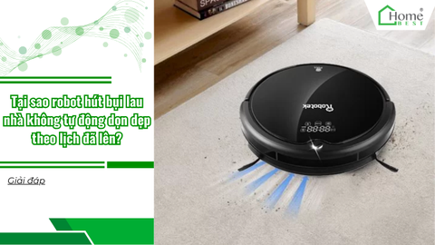 Tại sao robot hút bụi lau nhà không tự động dọn dẹp theo lịch đã lên?