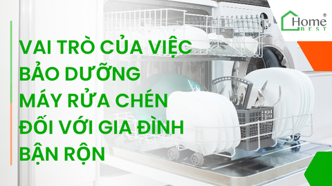 Vai trò của việc bảo dưỡng máy rửa chén đối với gia đình bận rộn