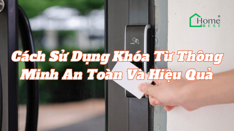 Cách Sử Dụng Khóa Từ Thông Minh An Toàn Và Hiệu Quả