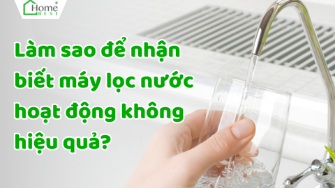 Làm sao để nhận biết máy lọc nước hoạt động không hiệu quả?
