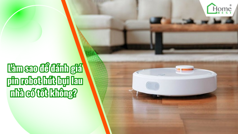 Làm sao để đánh giá pin robot hút bụi lau nhà có tốt không?