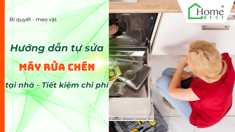 Hướng Dẫn Tự Sửa Máy Rửa Chén Tại Nhà - Tiết Kiệm Chi Phí