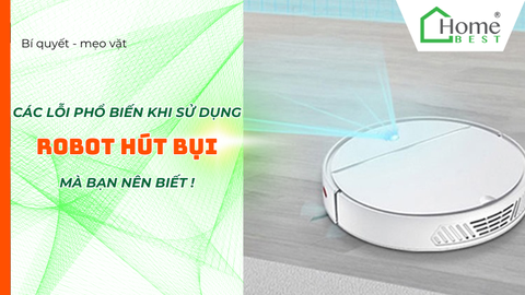 Các lỗi phổ biến khi sử dụng robot hút bụi lau nhà mà bạn nên biết