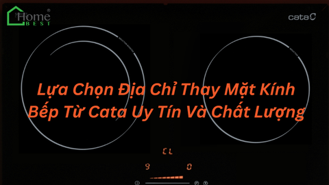 Lựa Chọn Địa Chỉ Thay Mặt Kính Bếp Từ Cata Uy Tín Và Chất Lượng