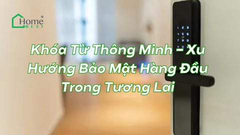Khóa Từ Thông Minh - Xu Hướng Bảo Mật Hàng Đầu Trong Tương Lai