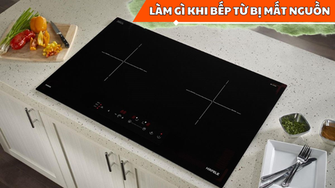 Làm gì khi bếp từ bị mất nguồn?
