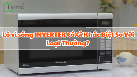 Lò Vi Sóng Inverter Có Gì Khác Biệt So Với Loại Thường?
