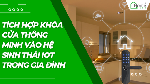 Tích Hợp Khóa Cửa Thông Minh Vào Hệ Sinh Thái IoT Trong Gia Đình