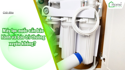 Máy lọc nước cần bảo hành và bảo trì thường xuyên không?