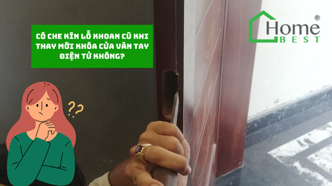Có che kín lỗ khoan cũ khi thay mới khóa cửa vân tay điện tử không?