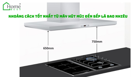 Khoảng cách tốt nhất từ máy hút mùi đến bếp là bao nhiêu?