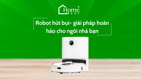 Robot hút bụi - Giải pháp hoàn hảo cho ngôi nhà bạn