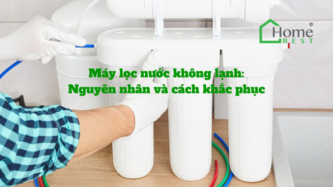 Máy lọc nước không lạnh: Nguyên nhân và cách khắc phục