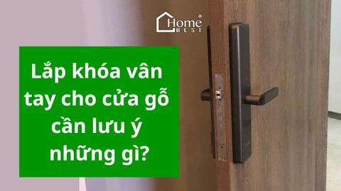 Lắp khóa vân tay cho cửa gỗ cần lưu ý những gì?