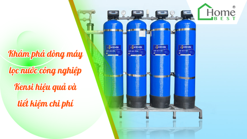 Khám phá dòng máy lọc nước công nghiệp Kensi hiệu quả và tiết kiệm chi phí