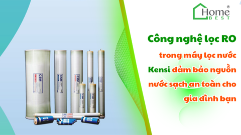 Công nghệ lọc RO trong máy lọc nước Kensi đảm bảo nguồn nước sạch an toàn cho gia đình bạn