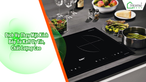 Dịch Vụ Thay Mặt Kính Bếp Từ Kaff Uy Tín, Chất Lượng Cao