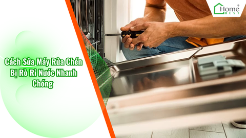 Cách Sửa Máy Rửa Chén Bị Rò Rỉ Nước Nhanh Chóng