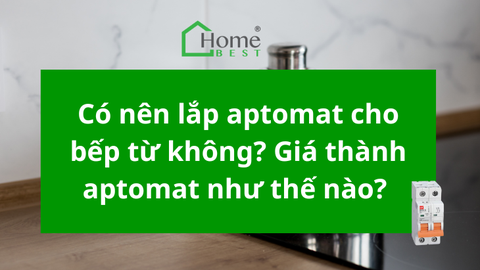 Có nên lắp aptomat cho bếp từ không? Giá thành aptomat như thế nào?