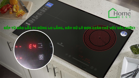 Bếp từ báo lỗi E4 đừng lo lắng, hãy xử lý đơn giản chỉ với vài bước!
