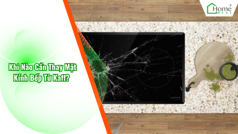 Khi Nào Cần Thay Mặt Kính Bếp Từ Kaff?