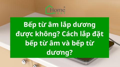 Bếp từ âm lắp dương được không? Cách lắp đặt bếp từ âm và bếp từ dương?