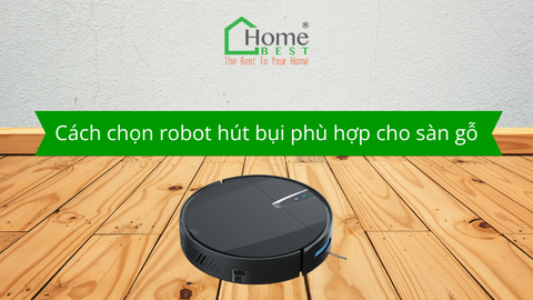 Cách chọn robot hút bụi phù hợp cho sàn gỗ