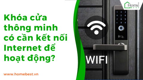 Khóa cửa thông minh có cần kết nối Internet để hoạt động?