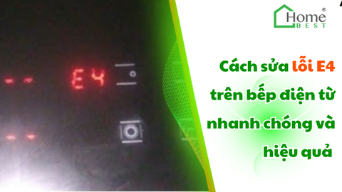 Cách sửa lỗi E4 trên bếp điện từ nhanh chóng và hiệu quả