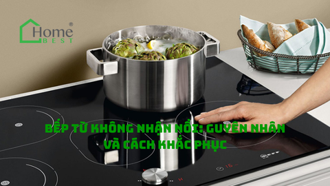 Bếp từ không nhận nồi - Nguyên nhân và cách khắc phục