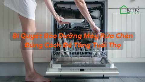 Bí Quyết Bảo Dưỡng Máy Rửa Chén Đúng Cách Để Tăng Tuổi Thọ