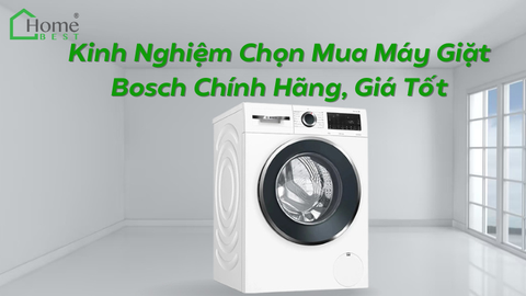 Kinh Nghiệm Chọn Mua Máy Giặt Bosch Chính Hãng, Giá Tốt