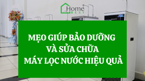 Mẹo giúp bảo dưỡng và sửa chữa máy lọc nước tận dụng hiệu quả
