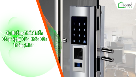 Xu Hướng Phát Triển Công Nghệ Của Khóa Cửa Thông Minh