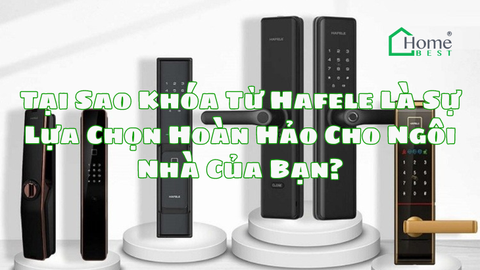 Tại Sao Khóa Từ Hafele Là Sự Lựa Chọn Hoàn Hảo Cho Ngôi Nhà Của Bạn?