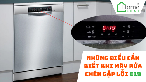Những điều cần biết khi máy rửa chén gặp lỗi E19