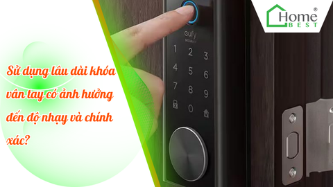 Sử dụng lâu dài khóa vân tay có ảnh hưởng đến độ nhạy và chính xác?