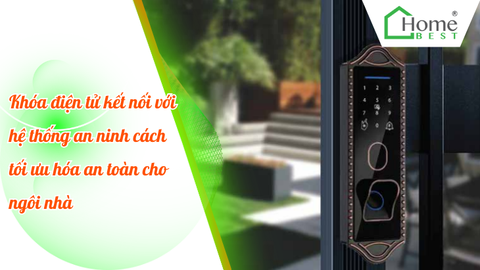 Khóa điện tử kết nối với hệ thống an ninh cách tối ưu hóa an toàn cho ngôi nhà
