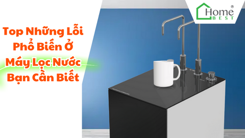 Top Những Lỗi Phổ Biến Ở Máy Lọc Nước Bạn Cần Biết