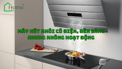 Máy hút khói có điện, đèn sáng nhưng không hoạt động