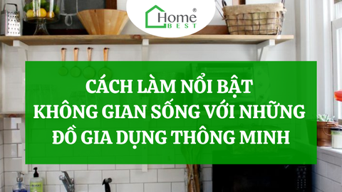 Cách làm nổi bật không gian sống với những đồ gia dụng thông minh